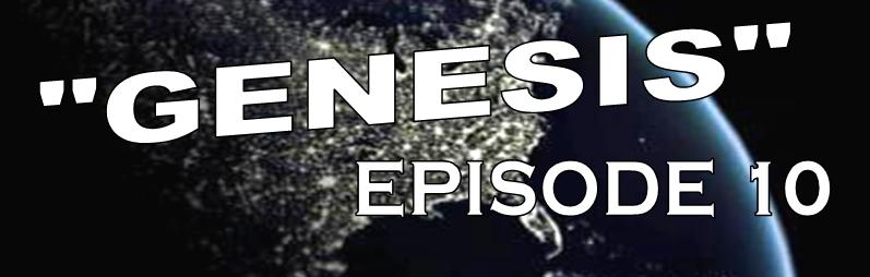 Genesis Episode 10