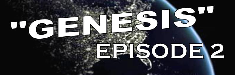 Genesis Episode 2