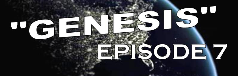 Genesis Episode 7