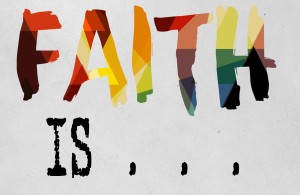 Faith Is. . .