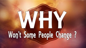 Why won't some people change ?